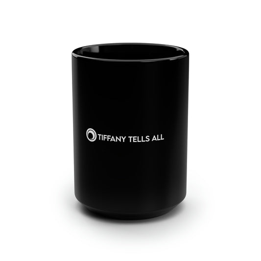 TIFFANY TELLS ALL | 15oz Black Mug