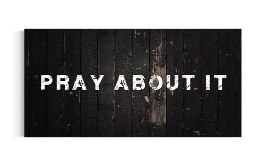 PRAY ABOUT IT - RUSTIC RESILIENCE