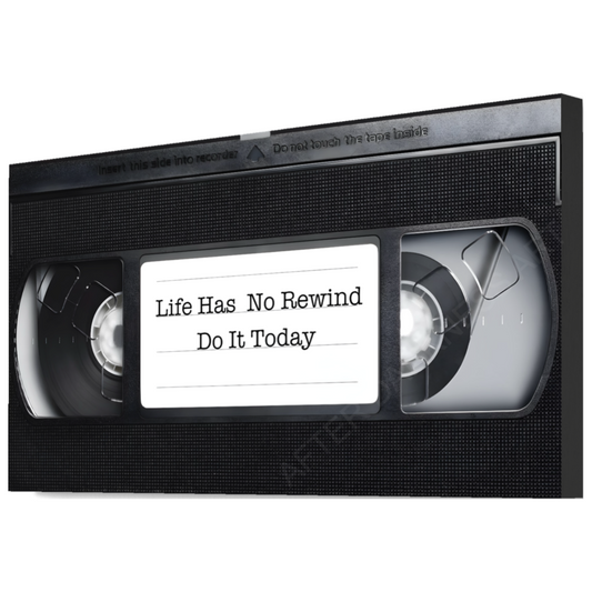 LIFE HAS NO REWIND - DO IT TODAY | VHS